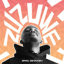 2Pac Ishakeh – Zuzuwe