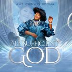 Amb. Sis. Chinyere Udoma – ALL SUFFICIENT GOD
