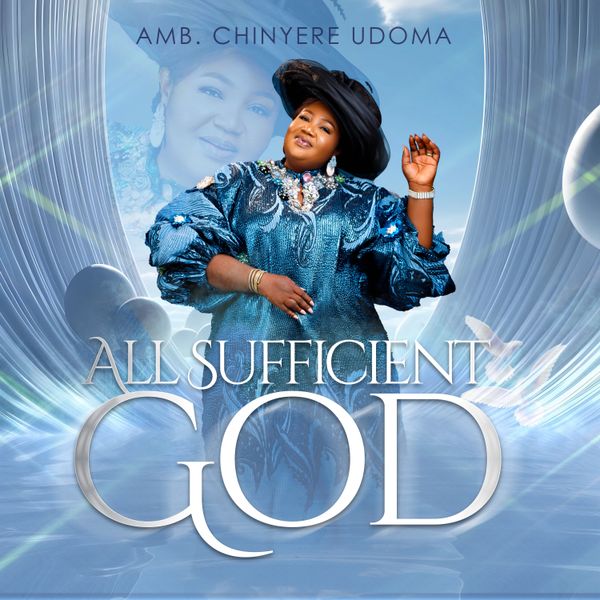 Amb. Sis. Chinyere Udoma – ALL SUFFICIENT GOD