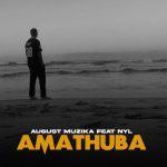 August Muzika – Amathuba Ft. NYL