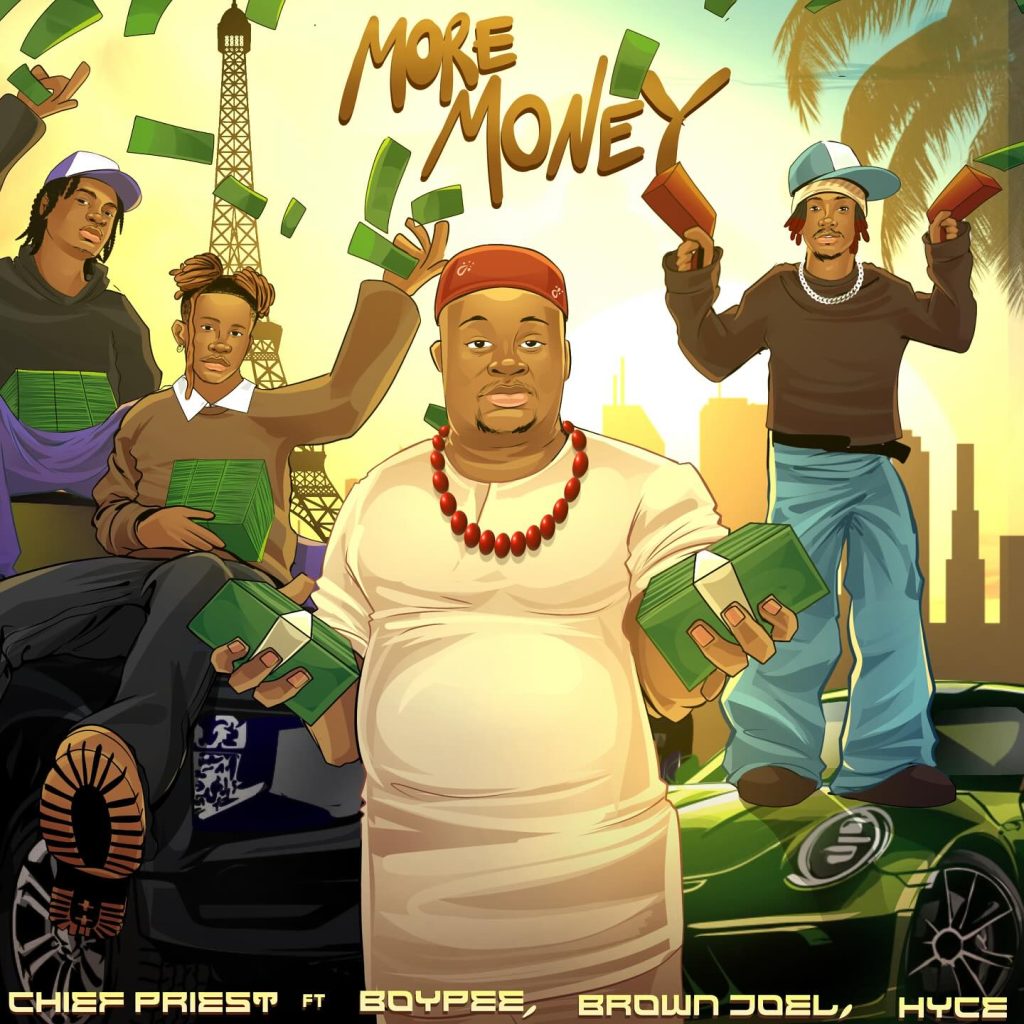 Chief Priest – More Money Ft. Boypee, Brown Joel & Hyce