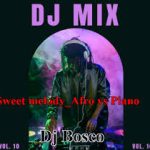 DJ Bosco – Sweet Melody Afro Vs Piano Mixtape