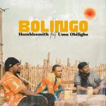 Humblesmith – Bolingo Ft. Umu Obiligbo