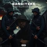 KEFMASTER – Bangiyeke Ft. MELLOW & SLEAZY, Charlie & SXOVAKONKE