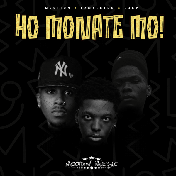 M00tion – Ho Monate Mo Ft. Ez Maestro & Djy Kp
