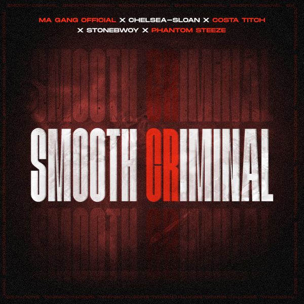 Ma Gang Official – Smooth Criminal Ft. Costa Titch, StoneBwoy, Chelsea Sloan & Phantom Steeze
