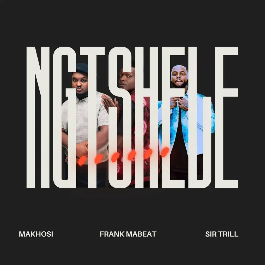 Makhosi – Ngtshele Ft. Sir Trill & Frank Mabeat