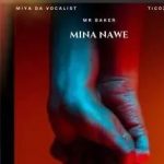Mr Baker – Mina Nawe Ft. Khabazela, D.R.M_Musiq, Miya Da Vocalist & TICOZET