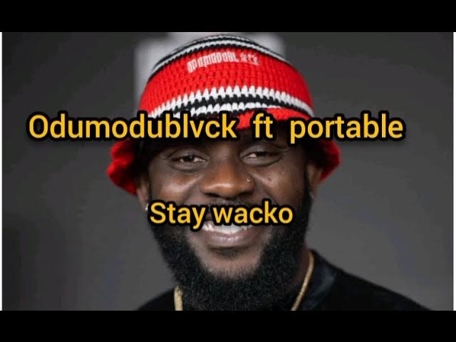 Odumodublvck – Stay Wacko Ft. Portable