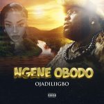 Ojadiligbo – Ngene Obodo