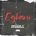 Rexxie – EGBAMI Ft. Rybeena