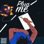 Shayo Davids – PLUG ME