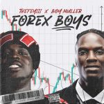 TheFeyiii – Forex Boys Ft. Boy Muller