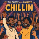 Tulenkey – Chillin Ft. Fameye