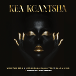 Wanitwa Mos – Kea Kgantsha Ft. Master KG, Nkosazana Daughter, Dalom Kids & King Temoso