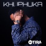 DJ Tira – Khuphuka Ft. Zeh McGeba, Nkosazana Daughter & Campmasters