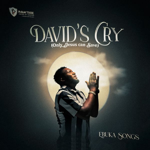 Ebuka Songs – DAVID’S CRY (Only Jesus can save)