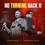 Gaise Baba – No Turning Back II Ft. Lawrence Oyor