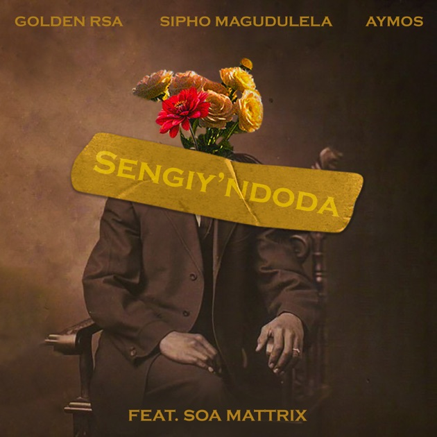 Golden RSA – Sengiy'ndoda Ft. Sipho Magudulela, Aymos & Soa Mattrix