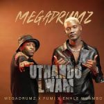 Megadrumz – Uthando Lwam Ft. Enhle Mlambo & Fumi