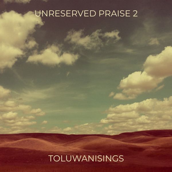 Toluwanisings – UNRESERVED PRAISE 2