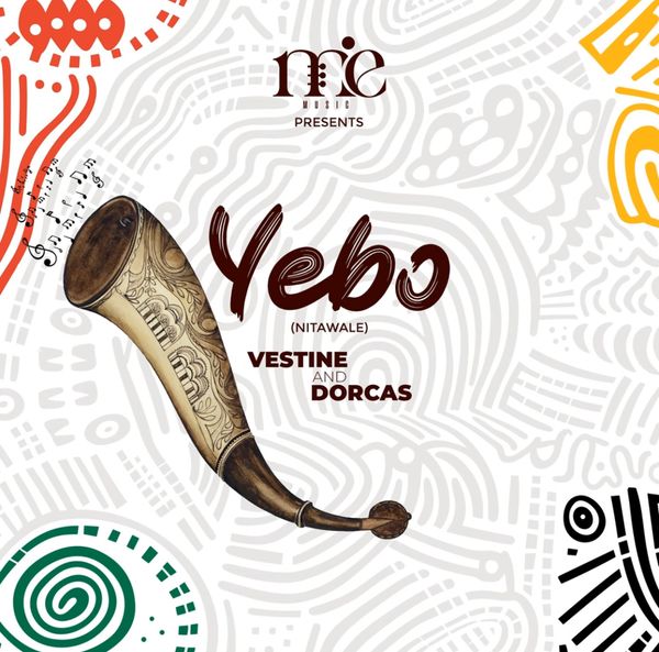 Vestine – YEBO (Nitawale) Ft. Dorcas Vestine – YEBO (Nitawale) Ft. Dorcas