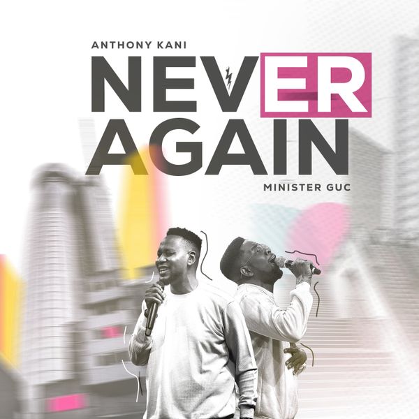 Anthony Kani – Never Again Ft. Minister GUC