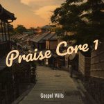 Gospel Wills – Praise Core 1