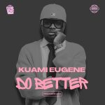 Kuami Eugene – Do Better