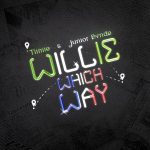 Tiimie – Willie Which Way Ft. Junior Bvndo