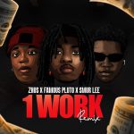 ZHUS JDO – 1 WORK (Remix) Ft. Famous Pluto & Smur Lee