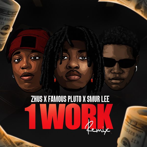 ZHUS JDO – 1 WORK (Remix) Ft. Famous Pluto & Smur Lee