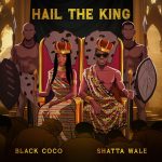 Black Coco – Hail The King Ft. Shatta Wale