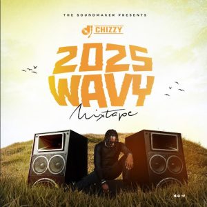 Dj Chizzy – 2025 Wavy Mix