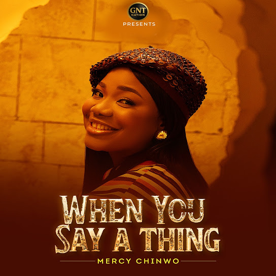 Mercy Chinwo – When You Say A Thing Mercy Chinwo – When You Say A Thing