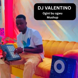 DJ Valentino – Ogini Bu Ogwu (Nso Bu Ogwu Mushup)