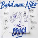 Bahd Man Niko – Erima