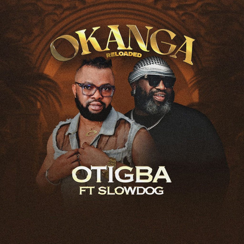 Otigba – Okanga (Reloaded) Ft. Slowdog