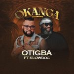 Otigba – Okanga (Reloaded) Ft. Slowdog