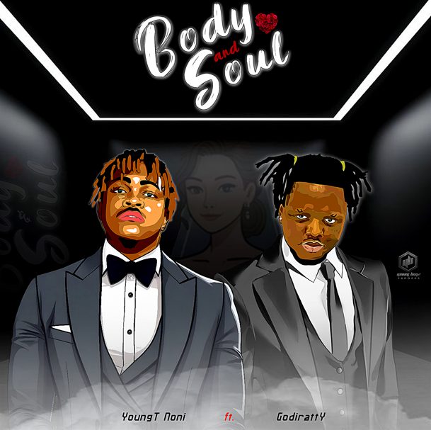 YoungT Noni - Body and Soul Ft. Godiratty
