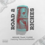 Rexxie – Road 2 Riches ft. TitoM, Yuppe, 2woshortrsa, YKB