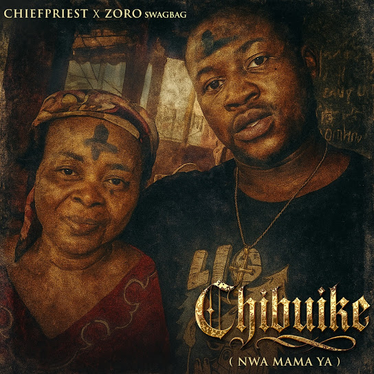 Chief Priest – Chibuike ft. Zoro Swagbag