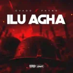 Evado – ILU AGHA ft. Phyno