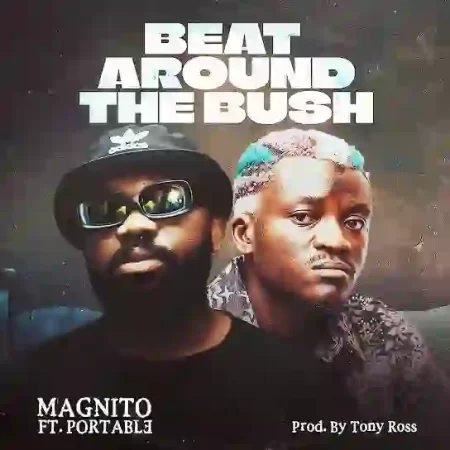 Magnito – Beat Around the Bush ft. Portable