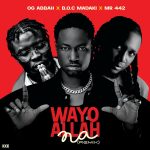 OG Abbah – Wayyo Allah Na (Remix) Ft B.O.C Madaki & Mr442