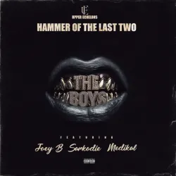 Hammer of The Last Two – The Boys ft. Joey B, Sarkodie & Medikal