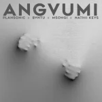 Plansonic – Angvumi Ft. Bvntu, Msongi & Nathii Keys