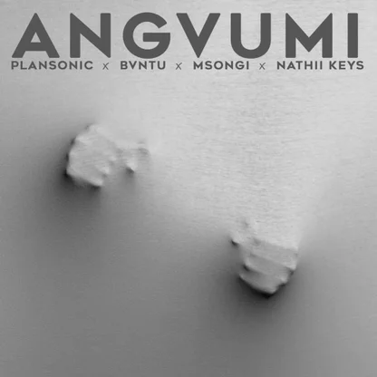 Plansonic – Angvumi Ft. Bvntu, Msongi & Nathii Keys