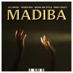 DJ Cartel – MADIBA ft Kiddy Kozzy, Mfana we style & 18Teen Rsa