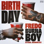 Fredo - Birthday ft. Burna Boy, Steel Banglez